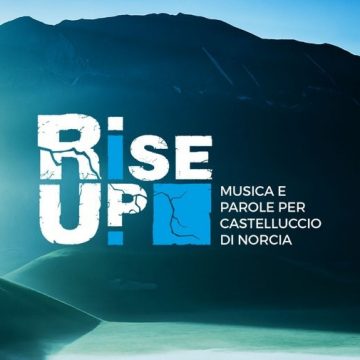 RISE UP, musica e parole per Castelluccio di Norcia Sabato 25 e domenica 26 alle OGR di Torino