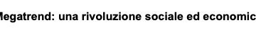 Megatrends: una rivoluzione sociale ed economica