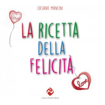 La “Ricetta della felicità” il nuovo libro di Luciano Mancini