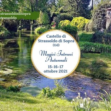 Magici Intrecci Autunnali. Castello di Strassoldo di Sopra (UD) 15-16-17 ottobre 2021