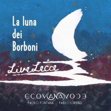 Conto alla rovescia per “La luna dei Borboni”, nuovo singolo di Ecovanavoce