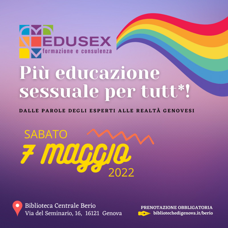 PIU’ EDUCAZIONE SESSUALE PER TUTT*! dalle parole degli esperti alle realtà genovesi – 7 maggio 2022-1° Convegno di Educazione sessuale a Genova