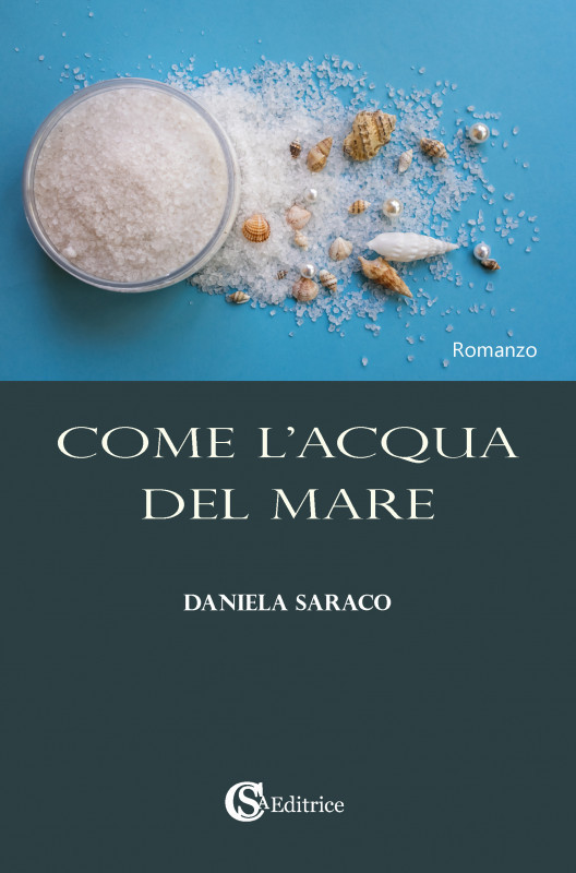 Daniela Saraco presenta “Come l’acqua del mare”: un romanzo sull’amore che indaga la potenza dei sentimenti oltre le apparenze