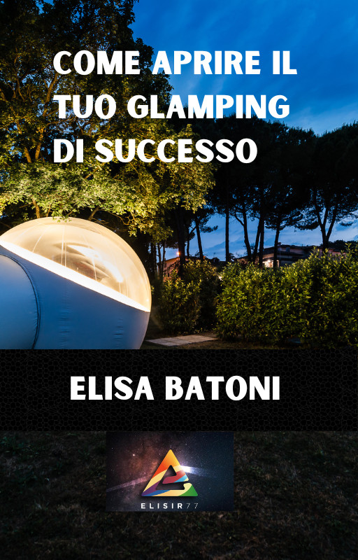 Pubblicato il nuovo libro di Elisa Batoni: “Come aprire il tuo Glamping di Successo”