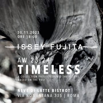 ISSEY FUJITA: TIMELESS l’eleganza senza tempo incontra l’innovazione e haute couture del cibo 30 Novembre ore 18:00 Bistrot Neve di Latte